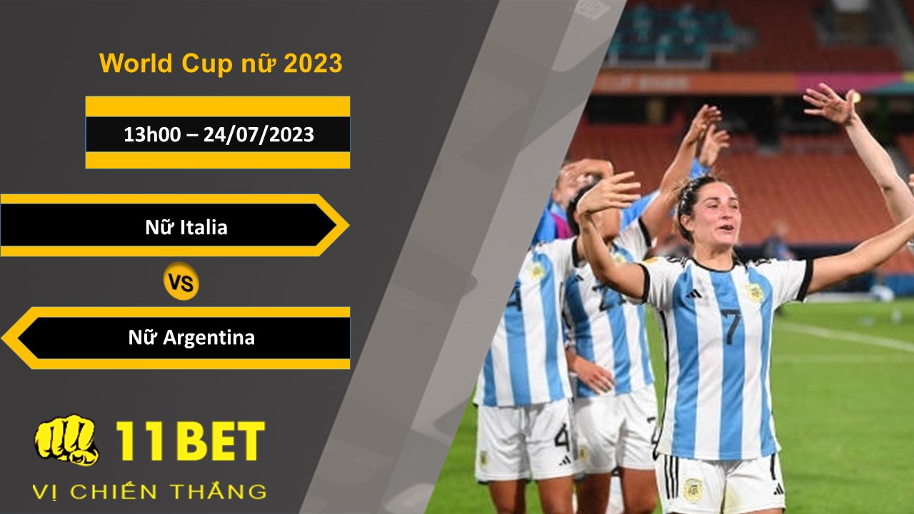 11BET Soi kèo Nữ Italia vs Nữ Argentina, 13h00, 24/07/2023