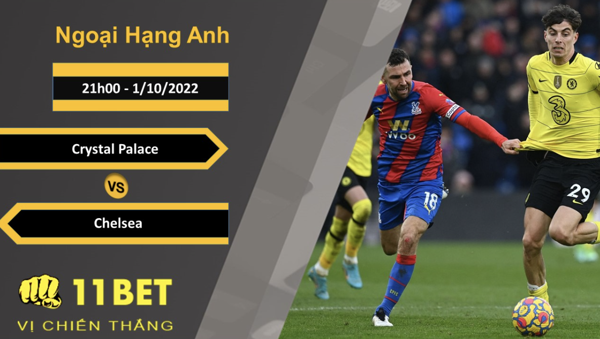 11BET Soi kèo Crystal Palace vs Chelsea, 21h00, 1/10/2022