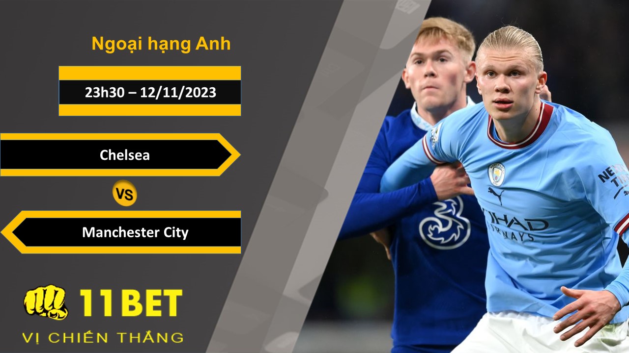 11BET Soi kèo  Chelsea vs Manchester City, 23h30, 12/11/2023
