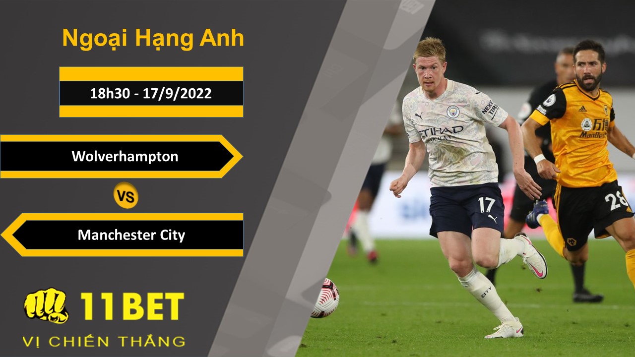 11BET Soi kèo Wolverhampton vs Manchester City, 18h30, 17/9/2022