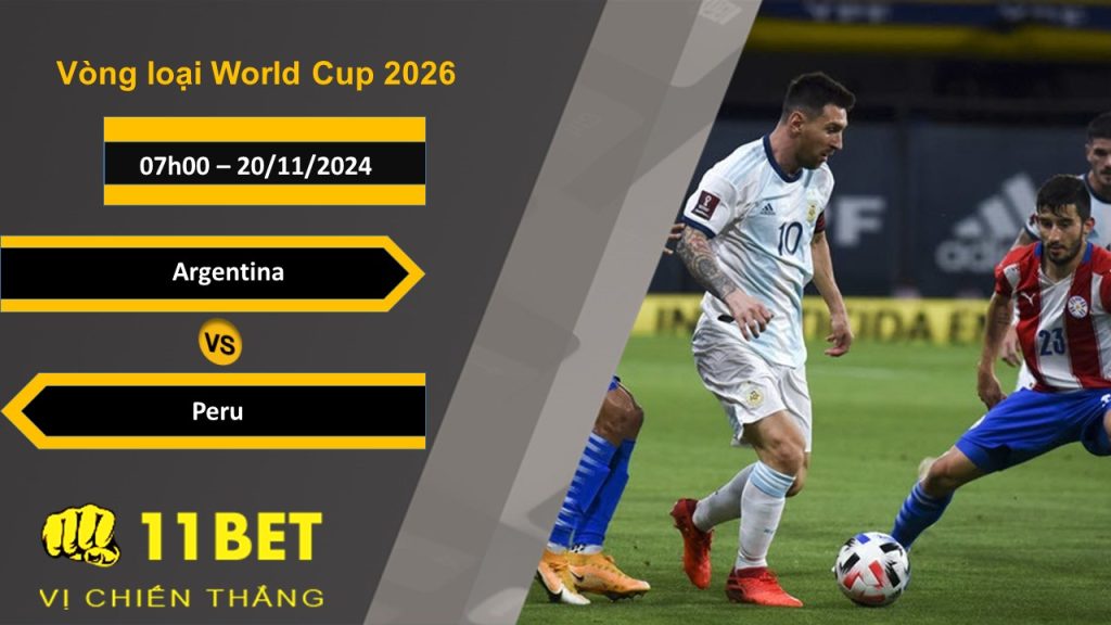 11BET Soi kèo  Argentina vs Peru, 07h00, 20/11/2024