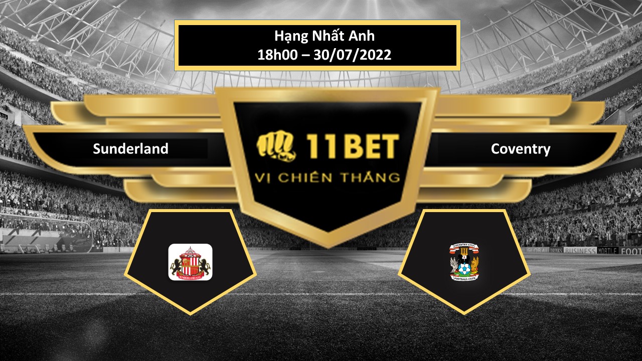 11BET Tip bóng đá Sunderland vs Coventry , hôm nay 31/07/2022