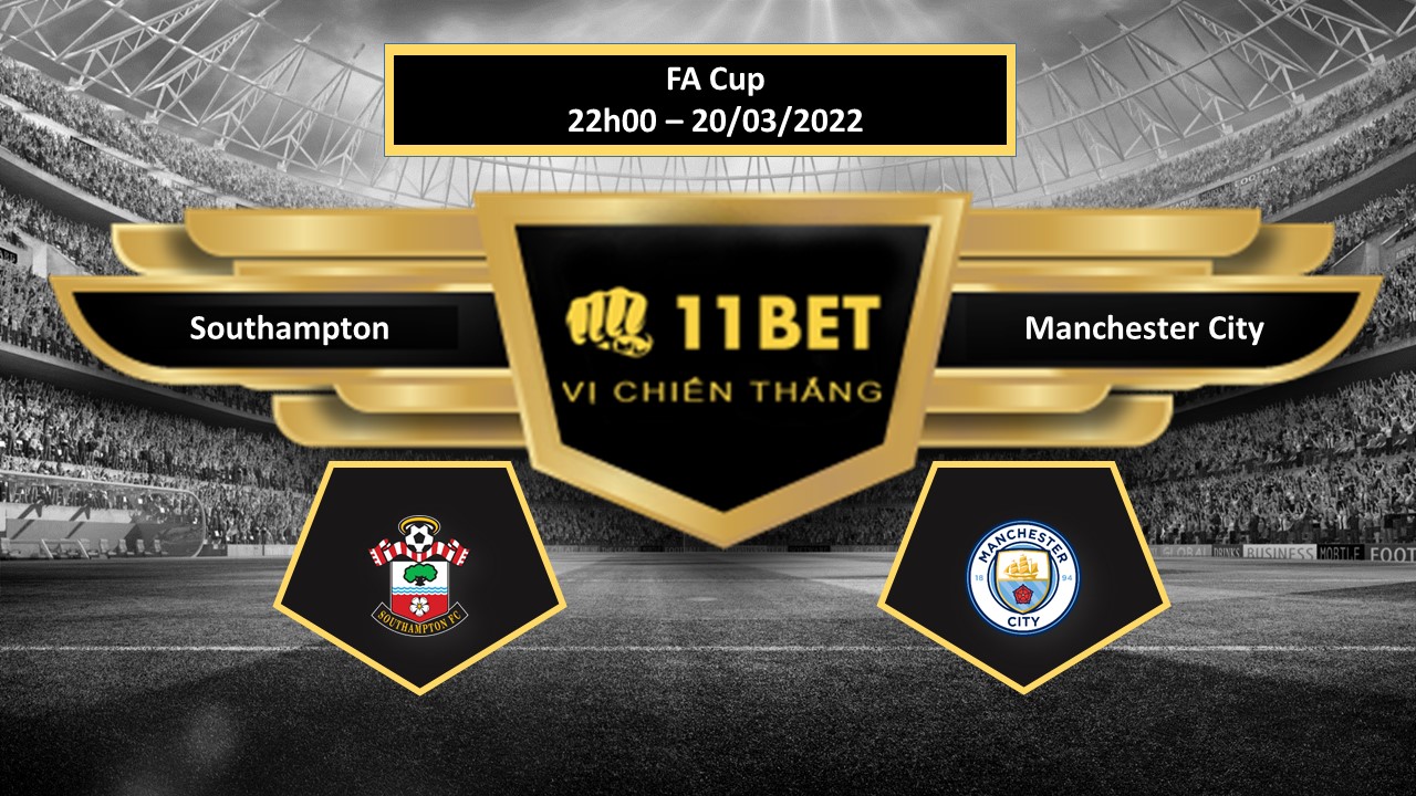 11BET Tip bóng đá  Southampton vs Manchester City  , hôm nay 20/03/2022