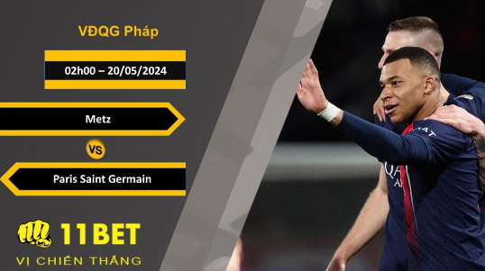 11BET Soi kèo  Metz vs Paris Saint Germain, 02h00, 20/05/2024