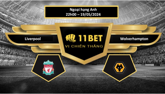 11BET Tip bóng đá  Liverpool vs Wolverhampton, hôm nay 19/05/2024