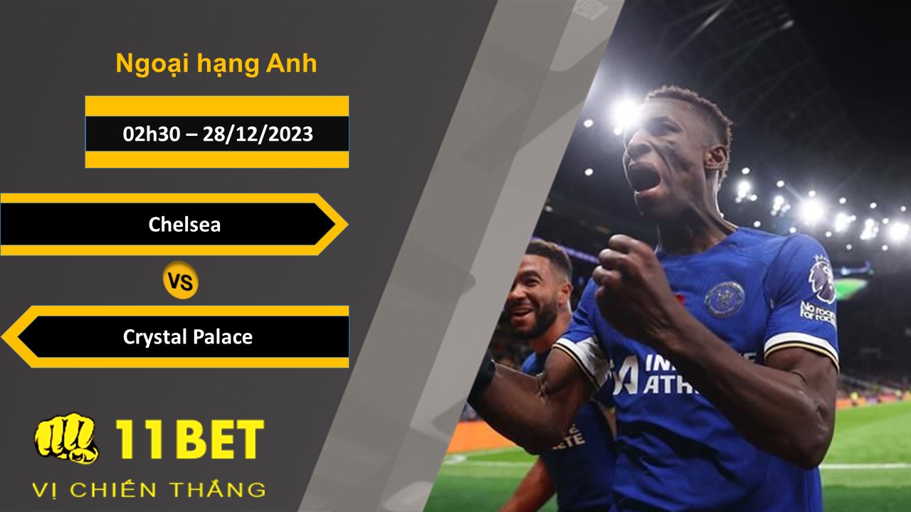 11BET Soi kèo Chelsea vs Crystal Palace, 02h30, 28/12/2023