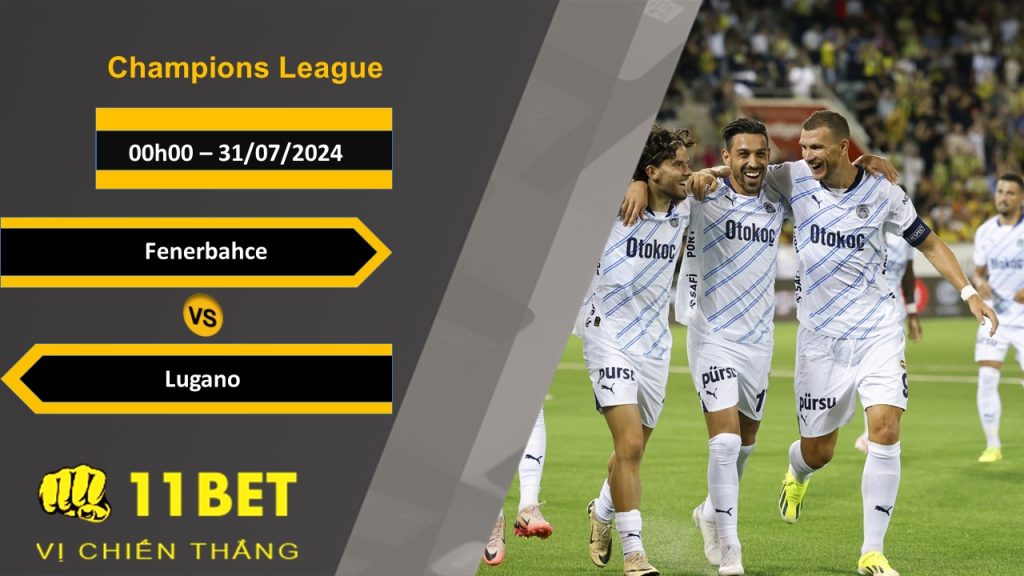 11BET Soi kèo  Fenerbahce vs Lugano , 00h00, 31/07/2024