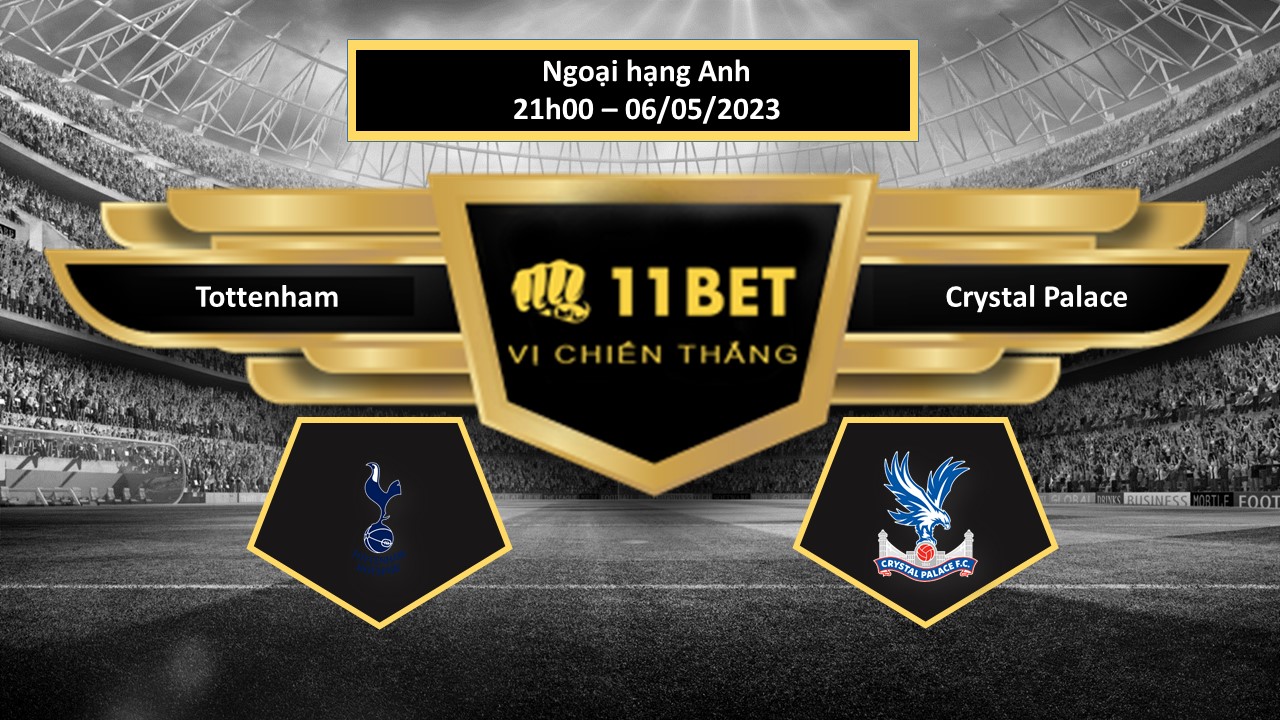 11BET Tip bóng đá  Tottenham vs Crystal Palace, hôm nay 06/05/2023