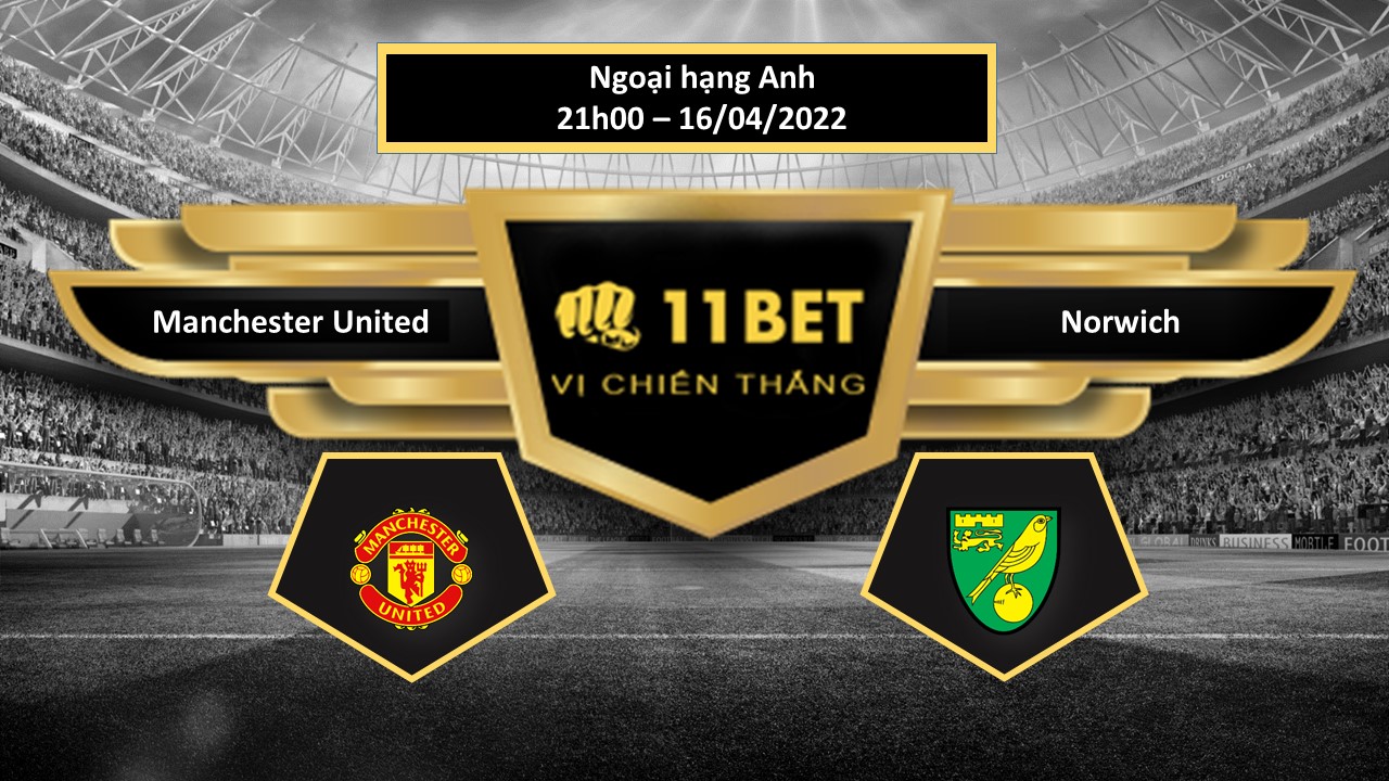 11BET Tip bóng đá    Manchester United vs Norwich , hôm nay 16/04/2022