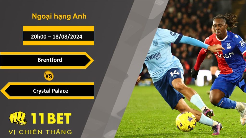 11BET Soi kèo  Brentford vs Crystal Palace, 20h00, 18/08/2024