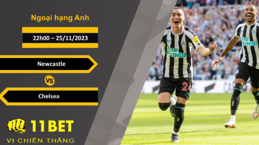 11BET Soi kèo   Newcastle vs Chelsea, 22h00, 25/11/2023