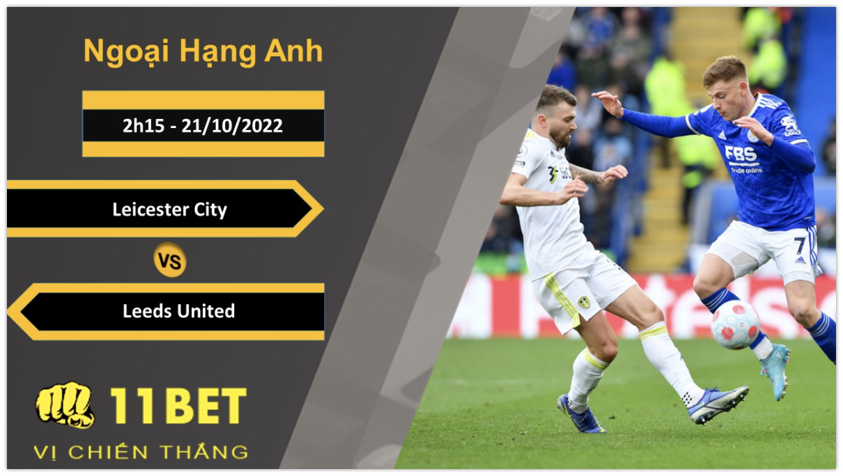11BET Soi kèo Leicester City vs Leeds United, 2h15, 21/10/2022