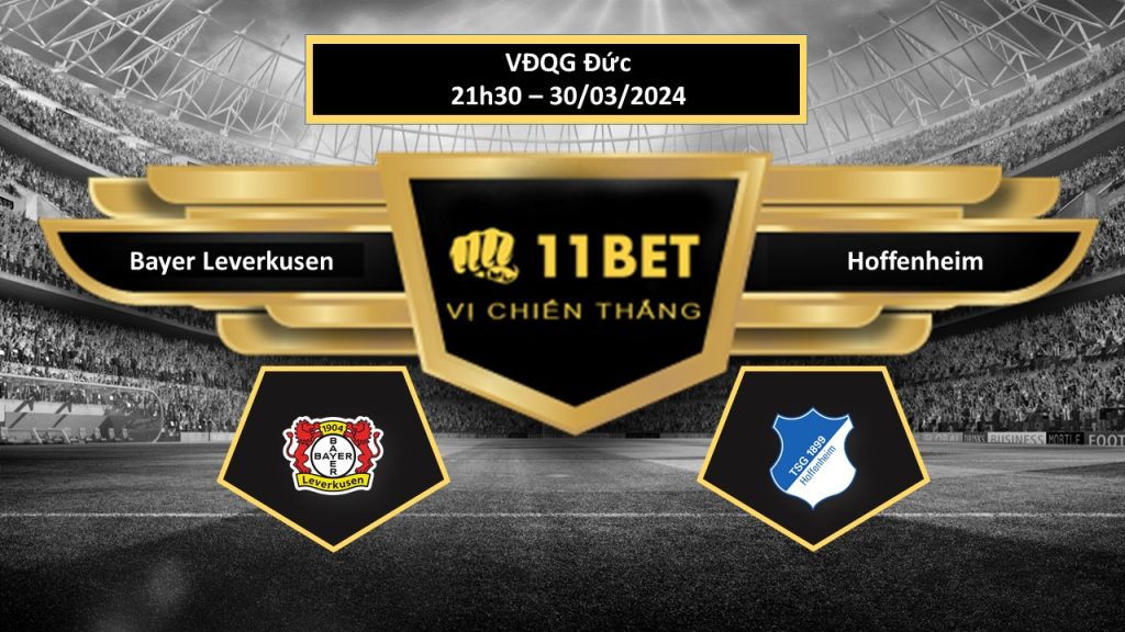 11BET Tip bóng đá Bayer Leverkusen vs Hoffenheim , hôm nay 30/03/2024
