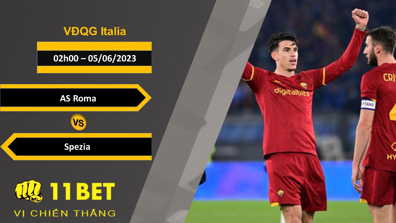 11BET Soi kèo AS Roma vs Spezia, 02h00, 05/06/2023