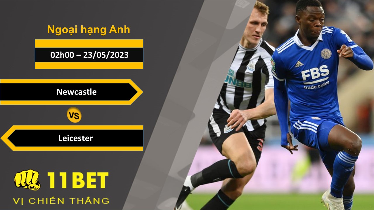 11BET Soi kèo  Newcastle vs Leicester, 02h00, 23/05/2023