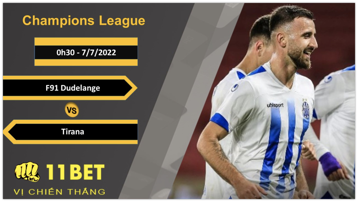 11BET Soi kèo F91 Dudelange vs Tirana, 0h30, 7/7/2022