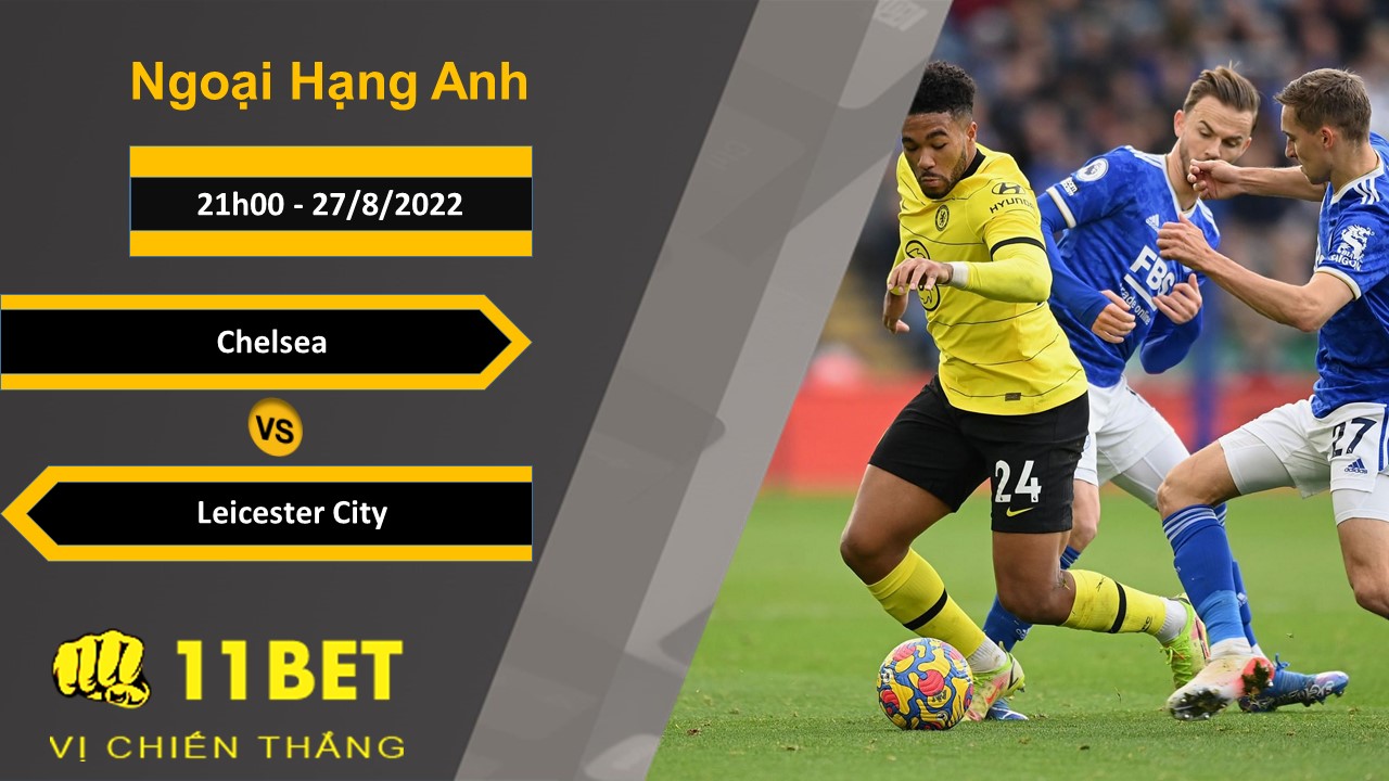 11BET Soi kèo Chelsea vs Leicester City, 21h00, 27/8/2022