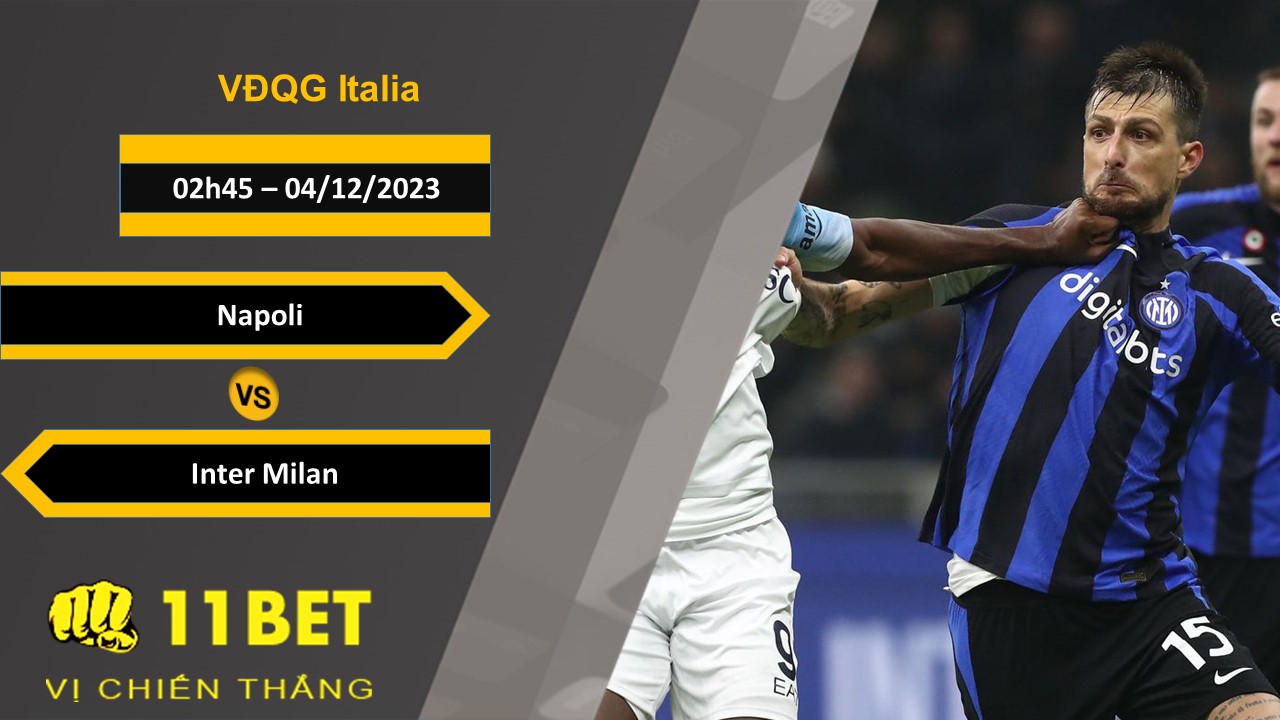11BET Soi kèo   Napoli vs Inter Milan, 02h45, 04/12/2023