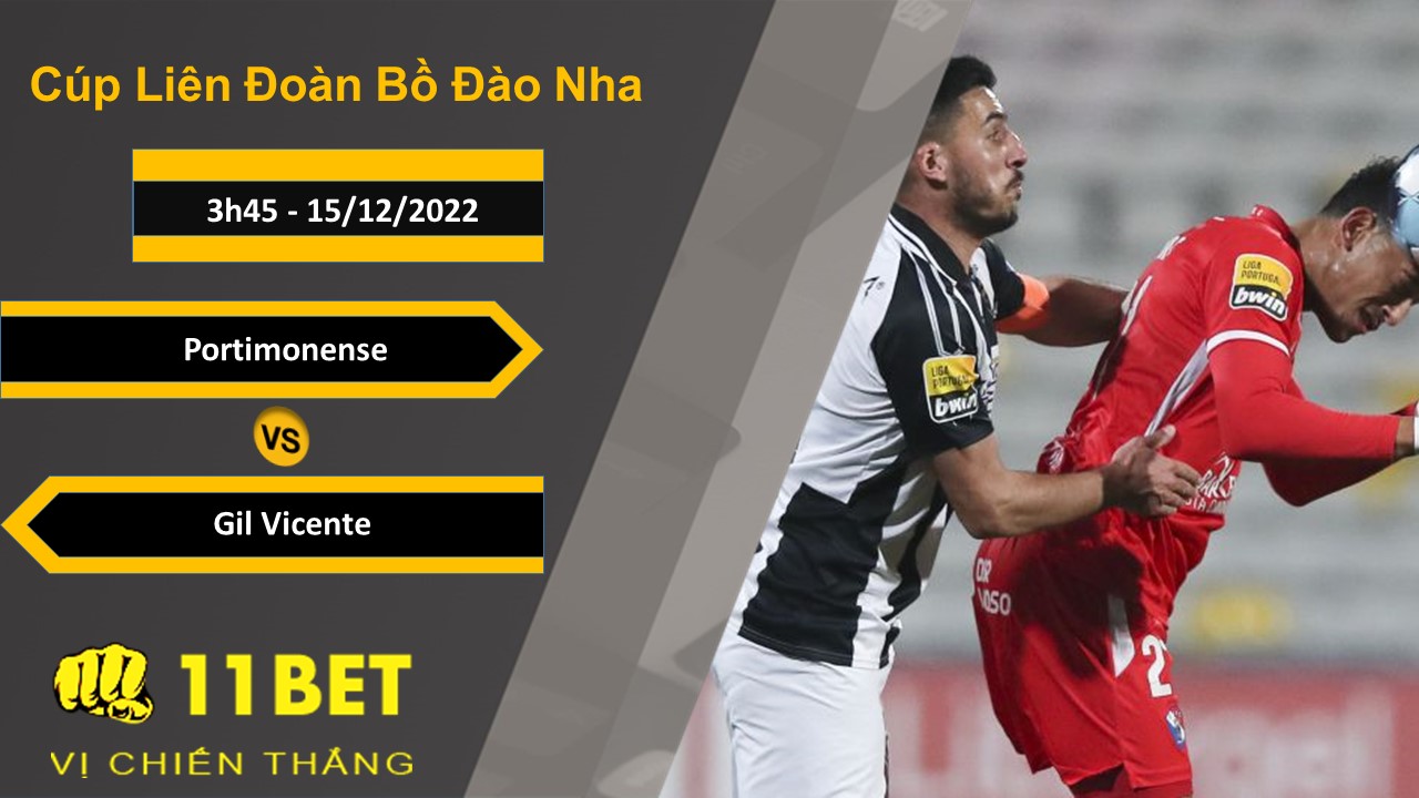 11BET Soi kèo Portimonense vs Gil Vicente, 3h45, 15/12/2022