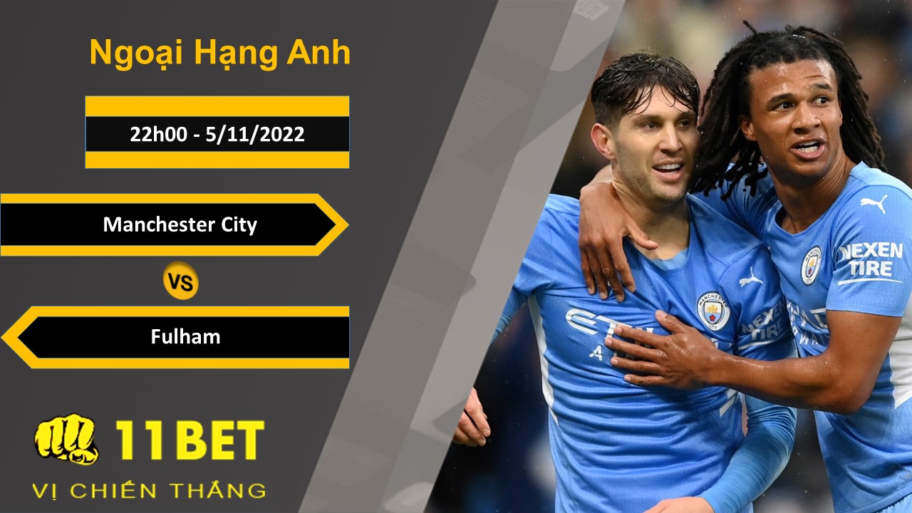 11BET Soi kèo Manchester City vs Fulham, 22h00, 5/11/2022