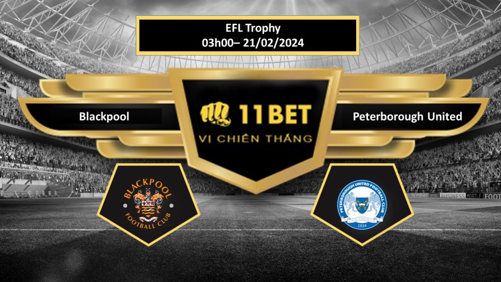 11BET Tip bóng đá  Blackpool vs Peterborough United, hôm nay 21/02/2024