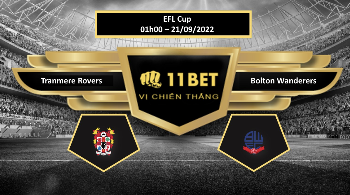 11BET Tip bóng đá  Tranmere Rovers vs Bolton Wanderers , hôm nay 21/09/2022