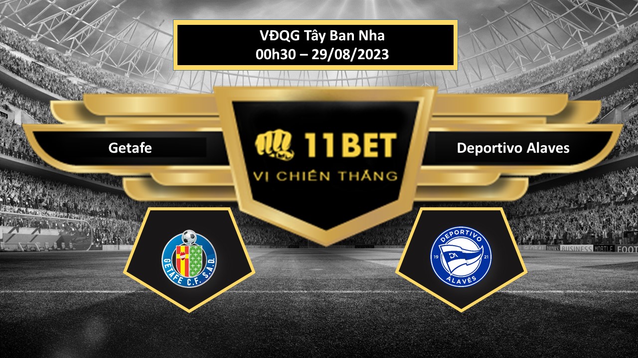 11BET Tip bóng đá Getafe vs Deportivo Alaves, hôm nay 29/08/2023