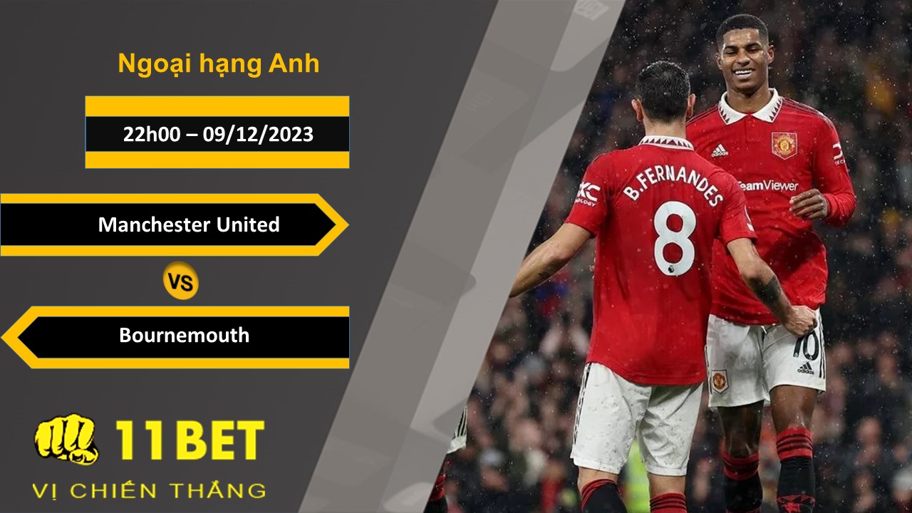 11BET Soi kèo Manchester United vs Bournemouth, 22h00, 09/12/2023