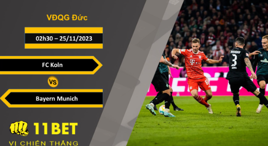 11BET Soi kèo FC Koln vs Bayern Munich, 02h30, 25/11/2023