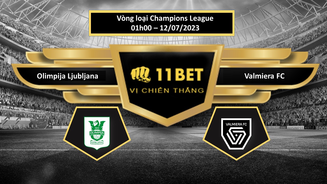11BET Tip bóng đá    Olimpija Ljubljana vs Valmiera FC, hôm nay 12/07/2023