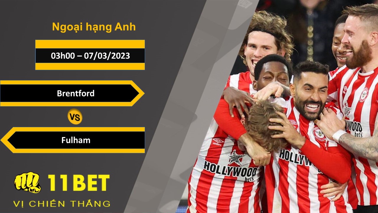 11BET Soi kèo Brentford vs Fulham, 03h00, 07/03/2023