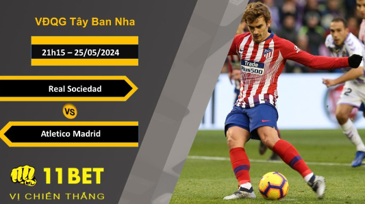 11BET Soi kèo  Real Sociedad vs Atletico  Madrid, 21h15, 25/05/2024