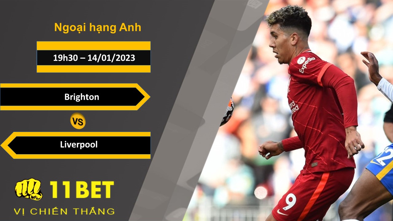11BET Soi kèo Brighton vs Liverpool, 22h00, 14/01/2023