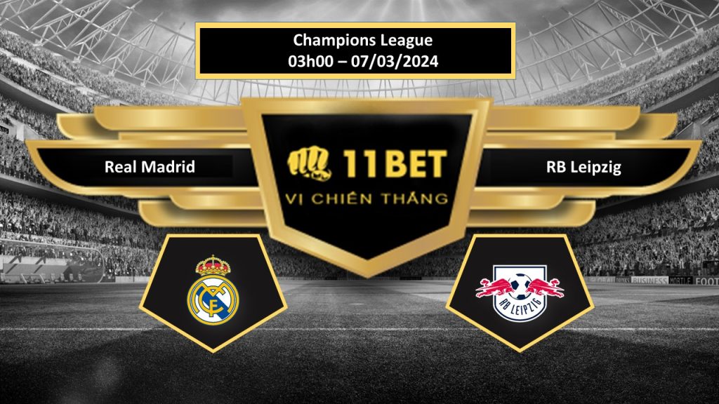 11BET Tip bóng đá   Real Madrid vs RB Leipzig , hôm nay 07/03/2024