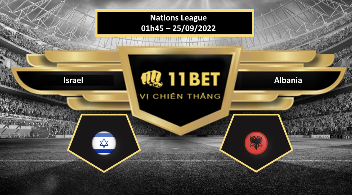 11BET Tip bóng đá Israel vs Albania, hôm nay 25/09/2022