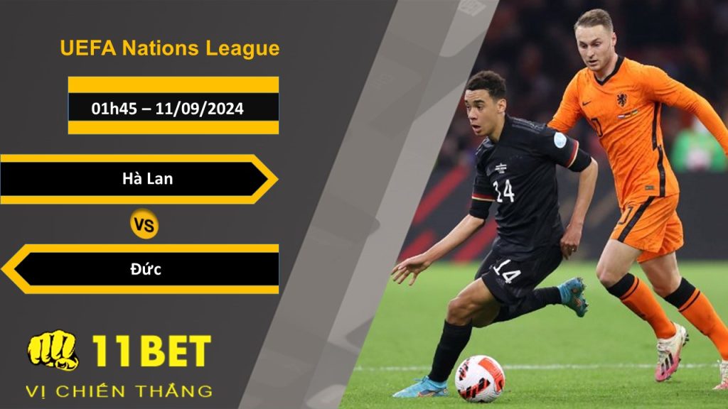 11BET Soi kèo Hà Lan vs Đức, 01h45, 11/09/2024
