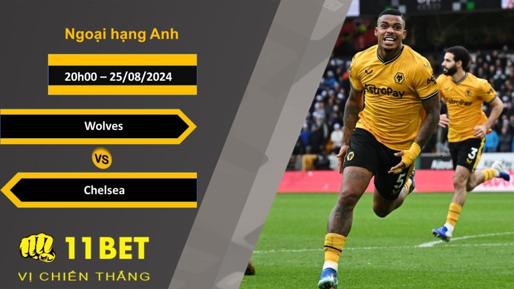 11BET Soi kèo  Wolves vs Chelsea, 20h00, 25/08/2024