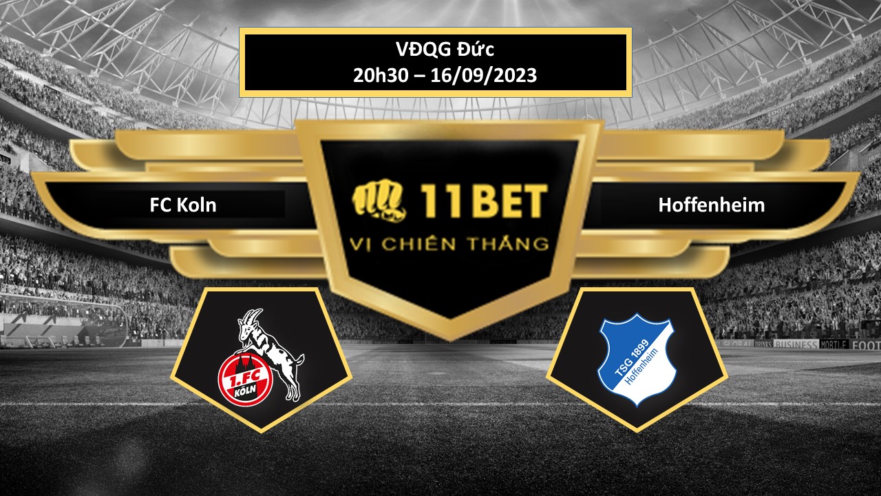 11BET Tip bóng đá  FC Koln vs Hoffenheim, hôm nay 16/09/2023