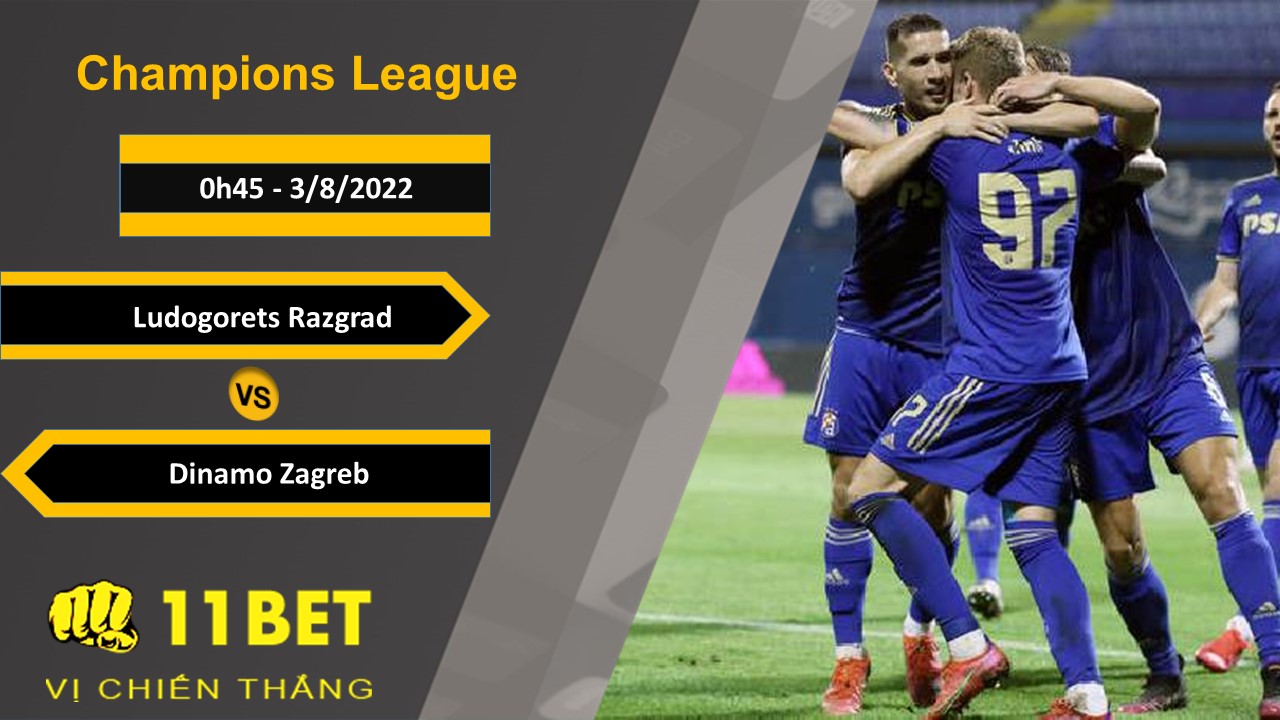 11BET Soi kèo Ludogorets Razgrad vs Dinamo Zagreb, 0h45, 3/8/2022