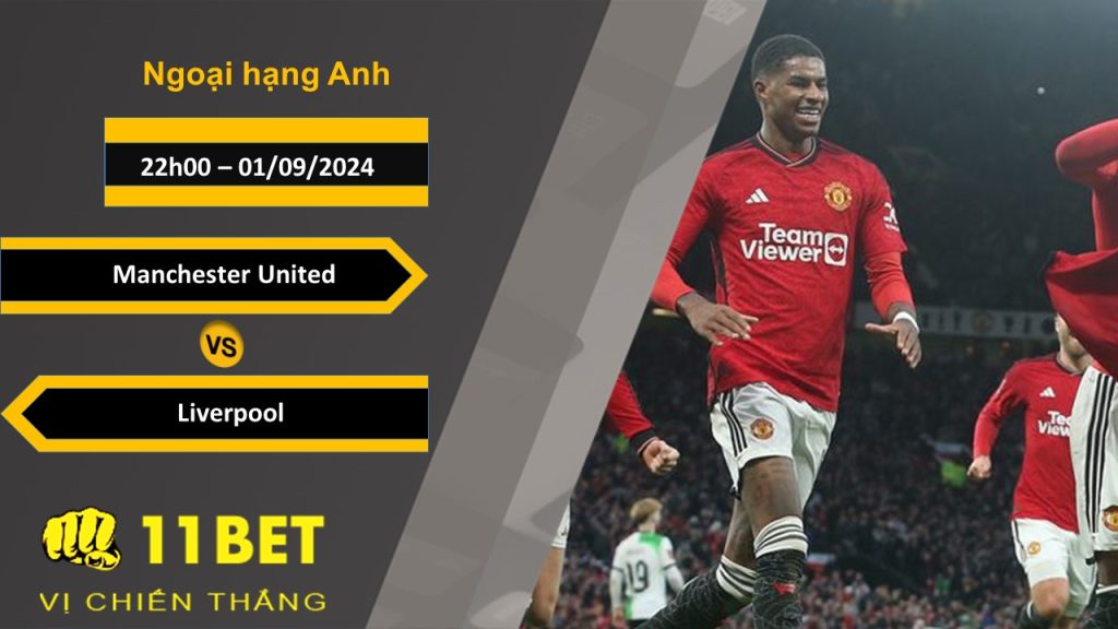 11BET Soi kèo  Manchester United vs Liverpool, 22h00, 01/09/2024