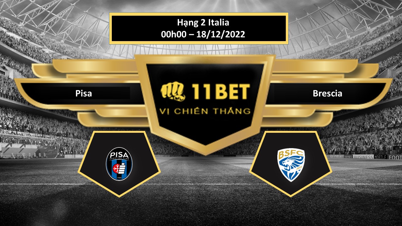 11BET Tip bóng đá     Pisa vs Brescia, hôm nay 18/12/2022