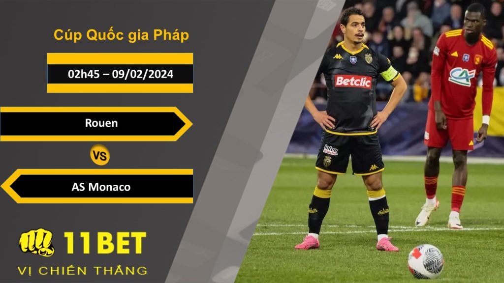 11BET Soi kèo Rouen vs AS Monaco, 02h45, 09/02/2024