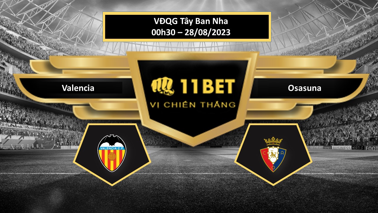 11BET ip bóng đá Valencia vs Osasuna, hôm nay 28/08/2023
