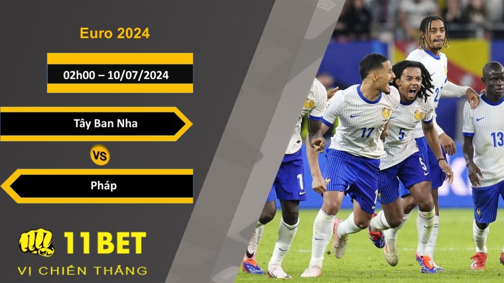 11BET Soi kèo Tây Ban Nha vs Pháp, 02h00, 10/07/2024