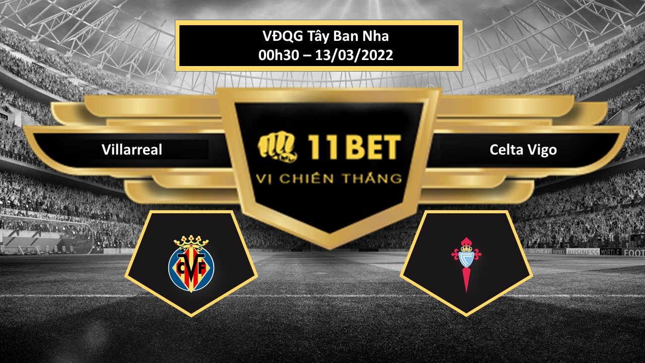 11BET Tip bóng đá  Villarreal vs Celta Vigo  , hôm nay 13/03/2022