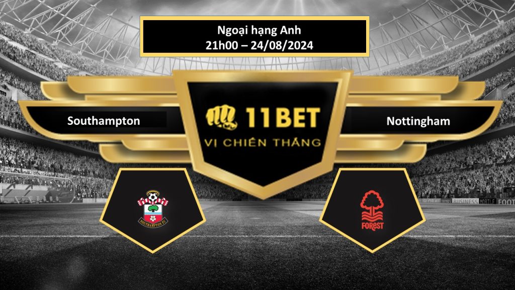 11BET Tip bóng đá Southampton vs Nottingham, hôm nay 24/08/2024