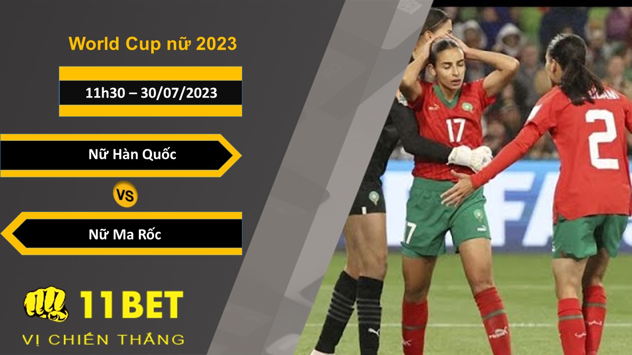 11BET Soi kèo Nữ Hàn Quốc vs Nữ Ma Rốc, 11h30, 30/07/2023
