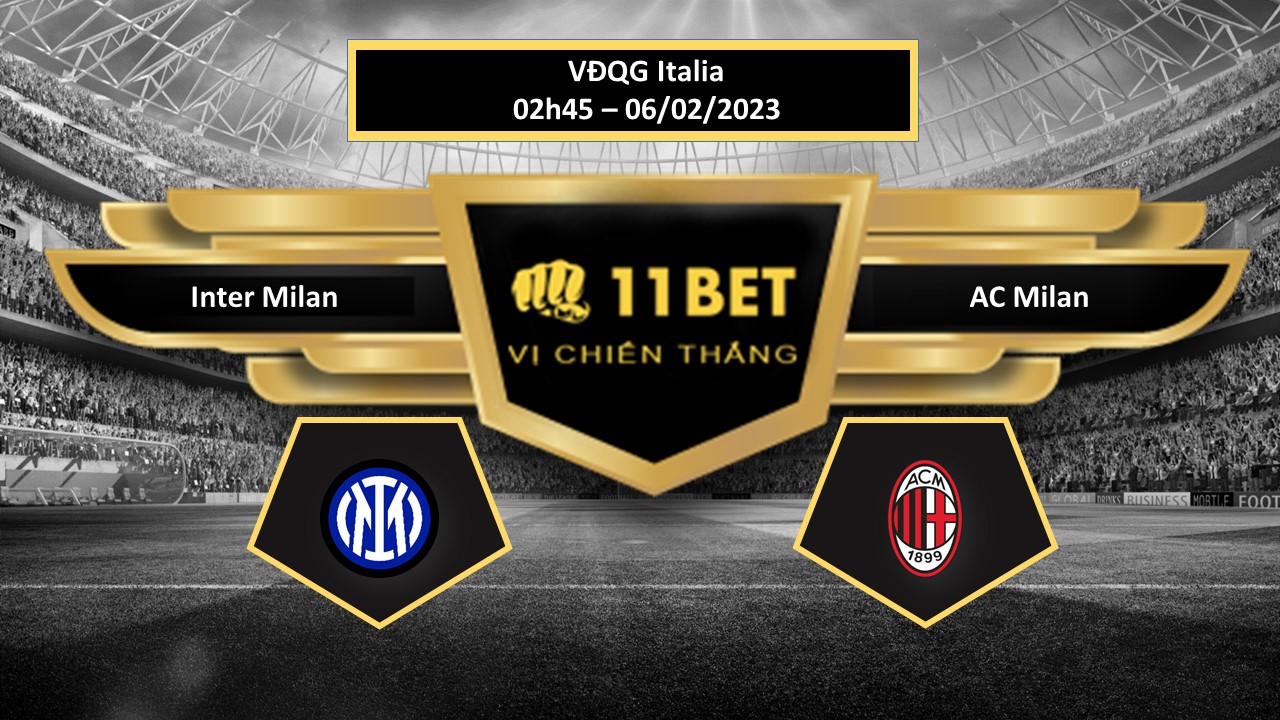 11BET Tip bóng đá  Inter Milan vs AC Milan, hôm nay 06/02/2023