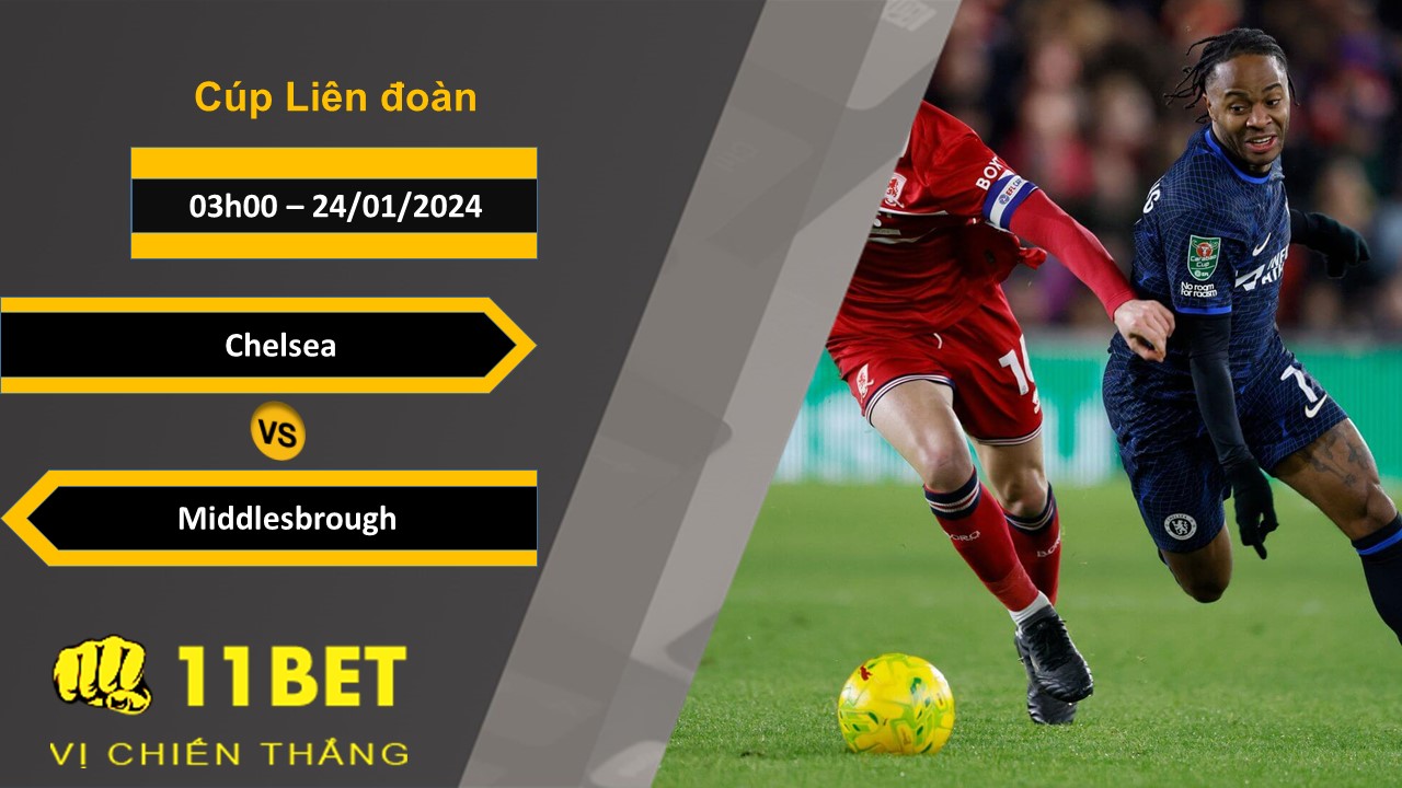 11BET Soi kèo  Chelsea vs Middlesbrough, 03h00, 24/01/2024