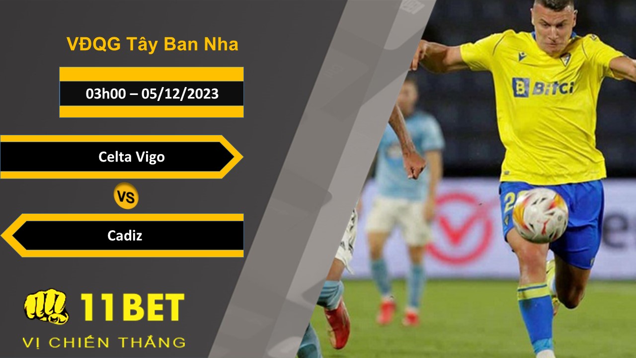 11BET Soi kèo Celta Vigo vs Cadiz, 03h00, 05/12/2023